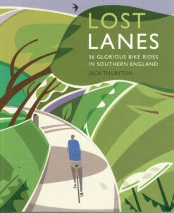 Lost Lanes: 36 Glorious Bike Rides In Southern England