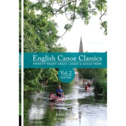 English Canoe Classics: Volume 2 South: Twenty-eight Great Canoe & Kayak Trips