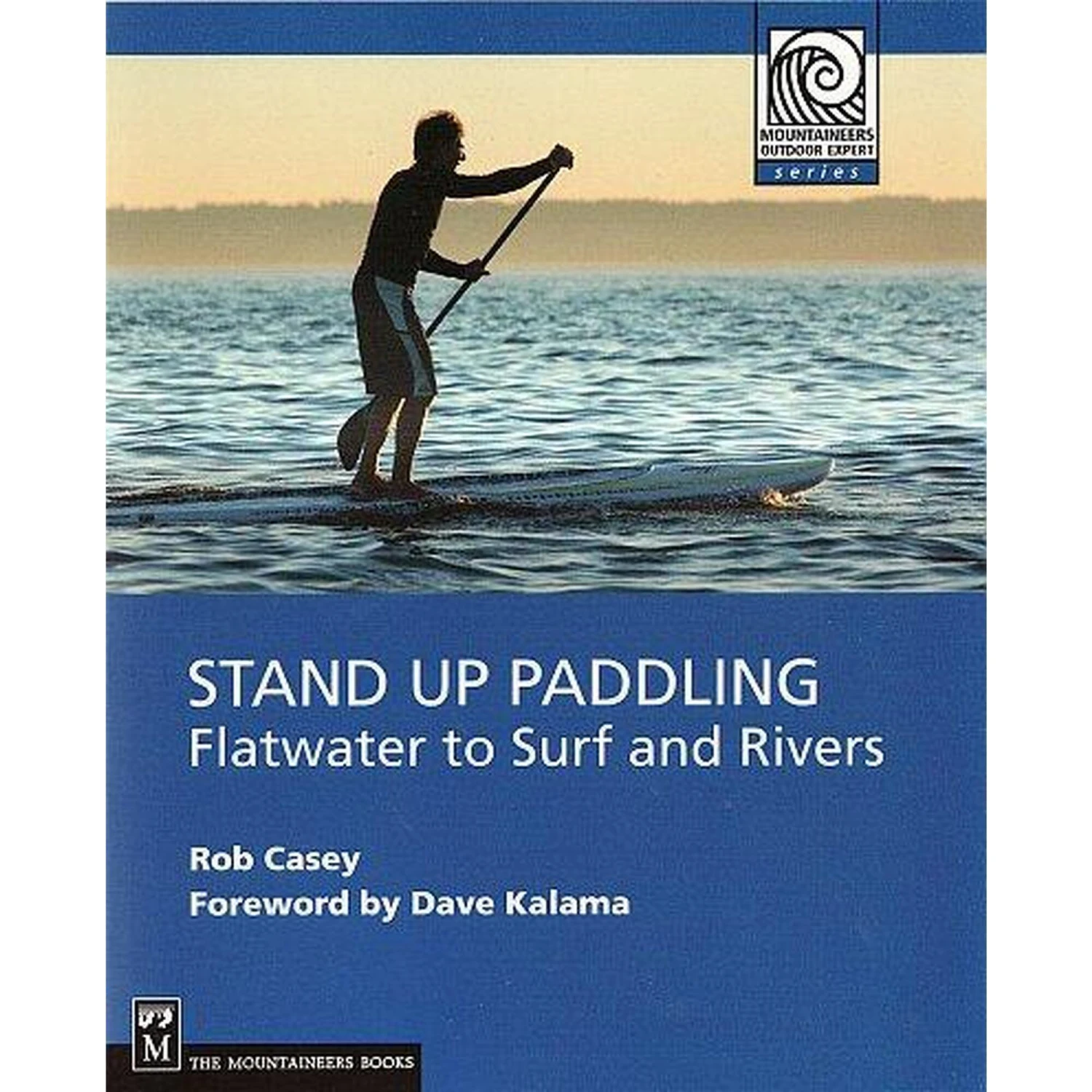 Stand Up Paddling: Flatwater To Surf And Rivers 1 Stand Up Paddling: Flatwater To Surf And Rivers